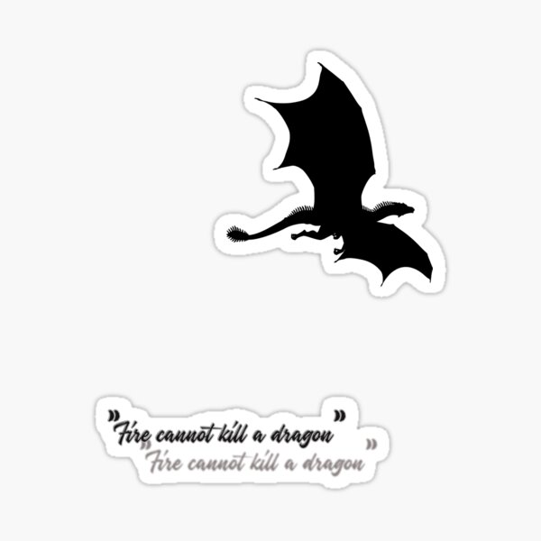 Fire cannot kill a Dragon Sticker