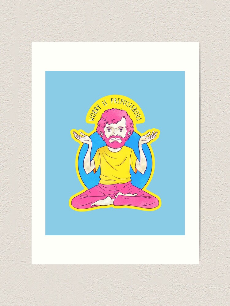 Alternate view of Worry is Preposterous Art Print
