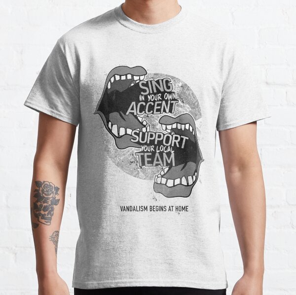 Sing In Your Own Accent - Support Your Local Team Classic T-Shirt