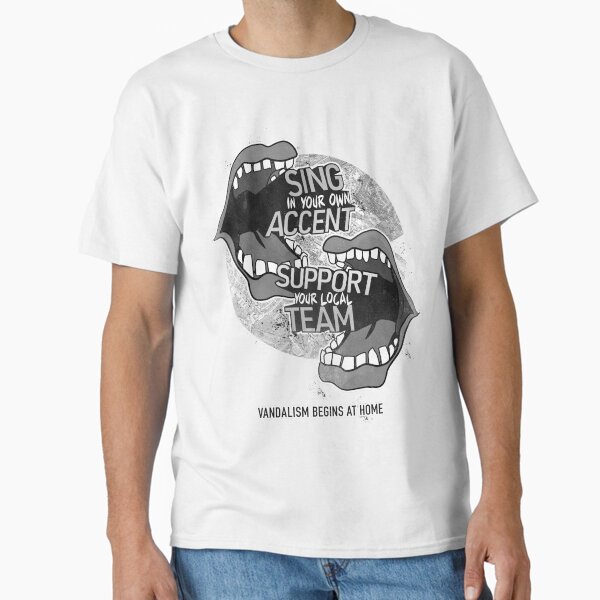 Sing In Your Own Accent - Support Your Local Team Classic T-Shirt