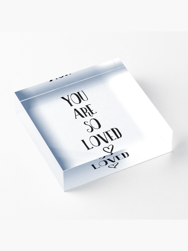 Alternate view of You Are So Loved Typography Quote Acrylic Block