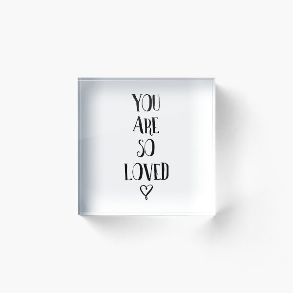 You Are So Loved Typography Quote Acrylic Block