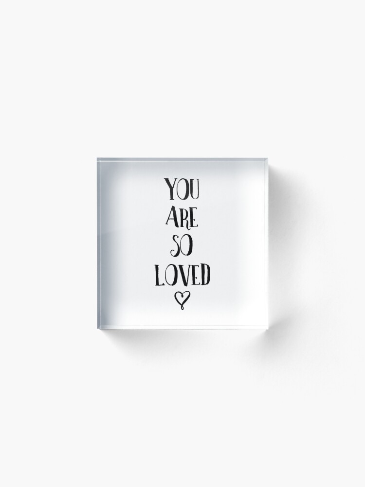 Alternate view of You Are So Loved Typography Quote Acrylic Block