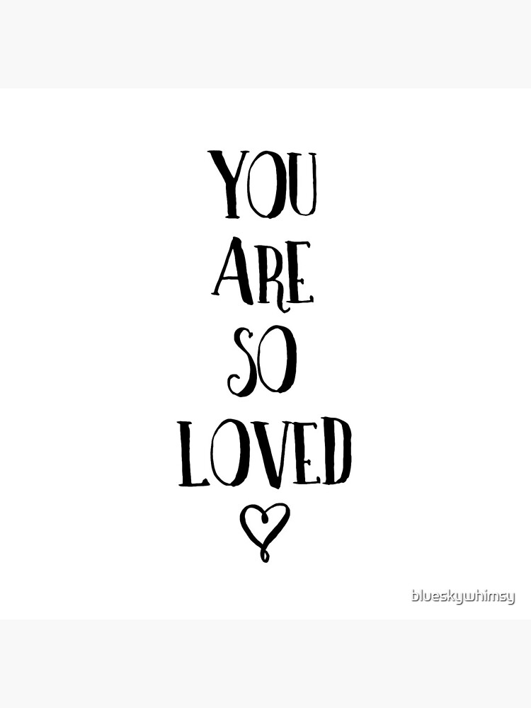 You Are So Loved Typography Quote by blueskywhimsy
