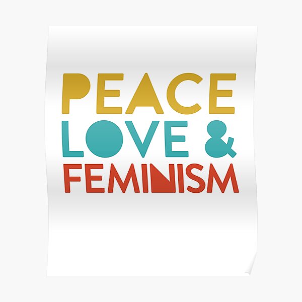 Feminist Quote Peace Love and Feminism Poster