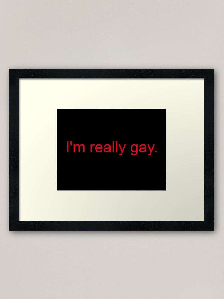 I M Really Gay Framed Art Print By Gallows Redbubble