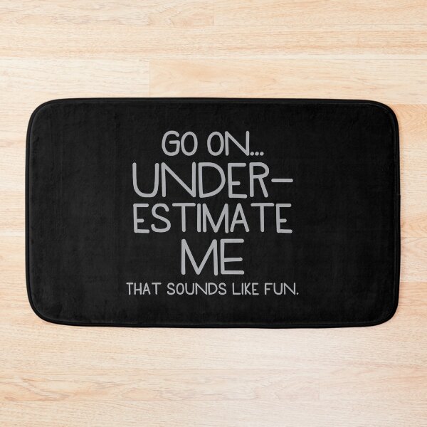 Item preview, Go on, UNDERESTIMATE me. That sounds like FUN! designed and sold by jazzydevil.