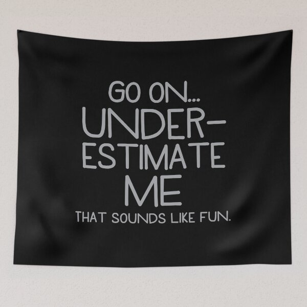 Item preview, Go on, UNDERESTIMATE me. That sounds like FUN! designed and sold by jazzydevil.