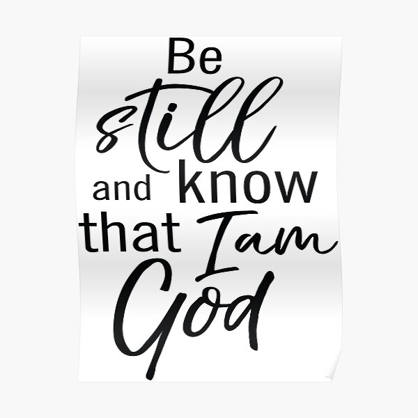 Be Still And Know That I Am God Quote The Bible Poster By Projectx23 Redbubble