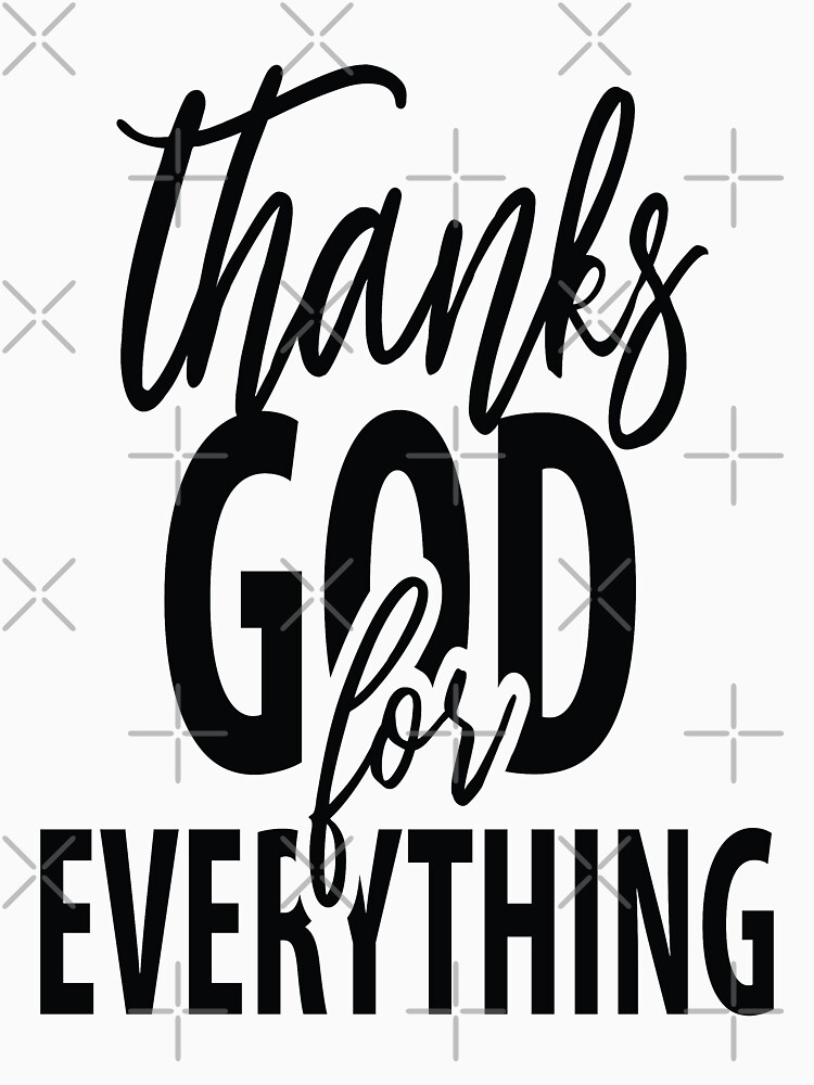 "Thanks God For Everything Quote The Bible" T-shirt for Sale by