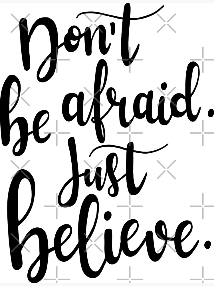 do-not-be-afraid-just-believe-quote-the-bible-poster-by-projectx23