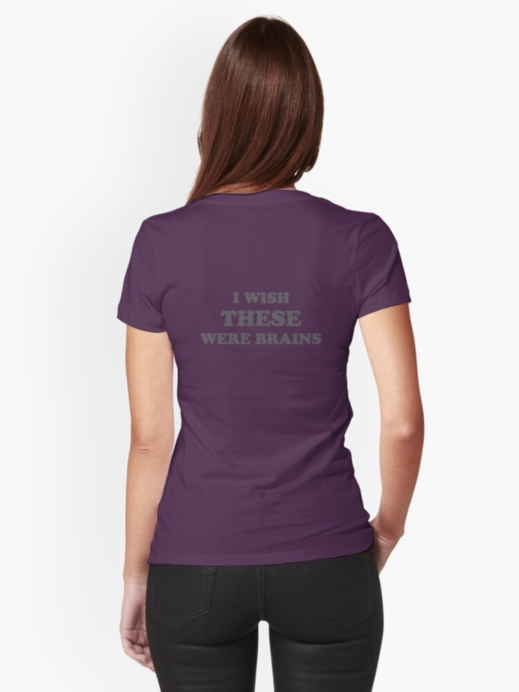 I wish these were brains Fitted T-Shirt for Sale by ramib