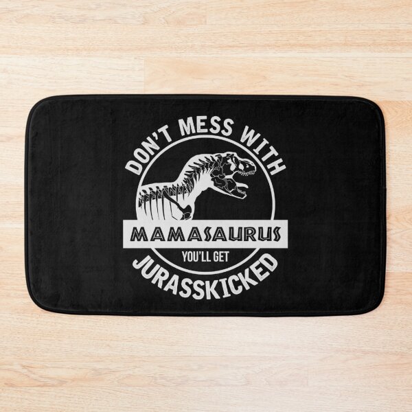 Item preview, Do not Mess With Mamasaurus You'll Get JurassKicked designed and sold by mawolk.