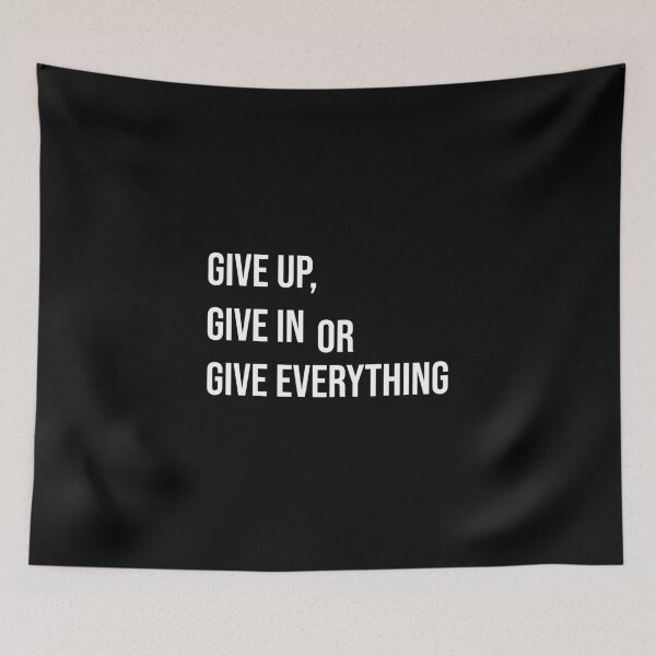 Item preview, Give up - give in - give everything designed and sold by kailukask.