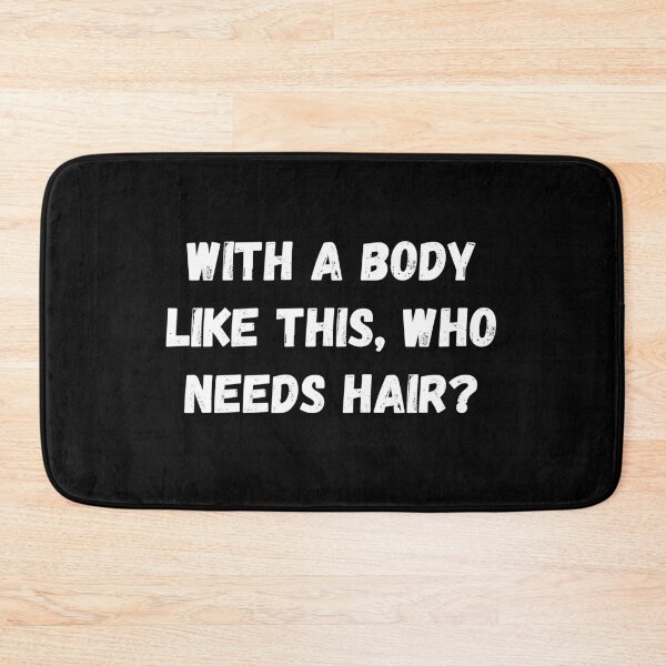 Item preview, With A Body Like This, Who Needs Hair? designed and sold by jutulen.
