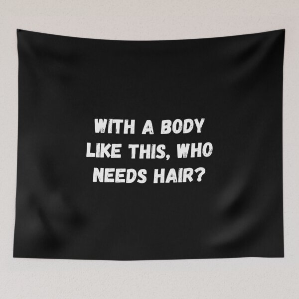 Item preview, With A Body Like This, Who Needs Hair? designed and sold by jutulen.