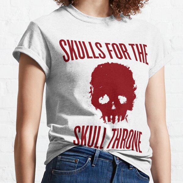 Skulls for the Skull Throne Classic T-Shirt