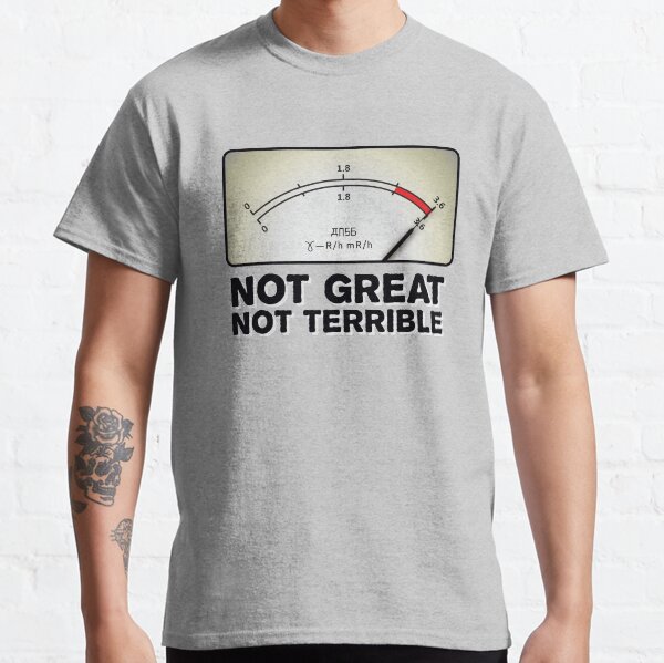 Not Great Not Terrible - 'Chernobyl' Fan Art Classic T-Shirt