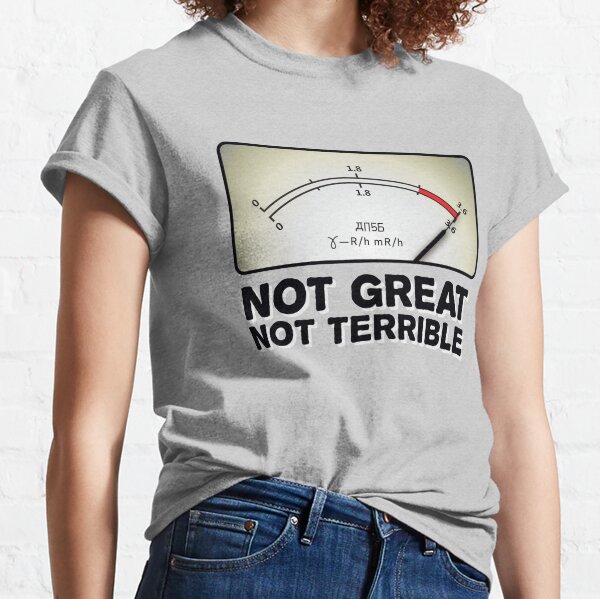 Not Great Not Terrible - 'Chernobyl' Fan Art Classic T-Shirt