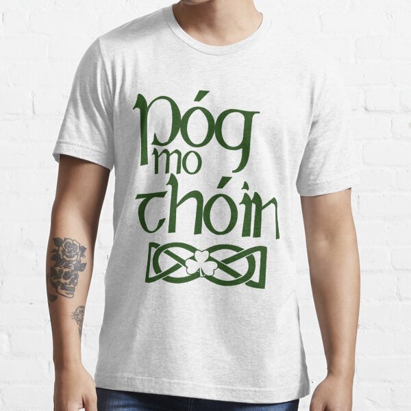 Pog Mo Thoin (Kiss My Ass) Essential T-Shirt
