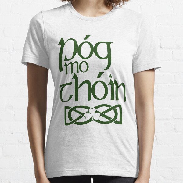Pog Mo Thoin (Kiss My Ass) Essential T-Shirt