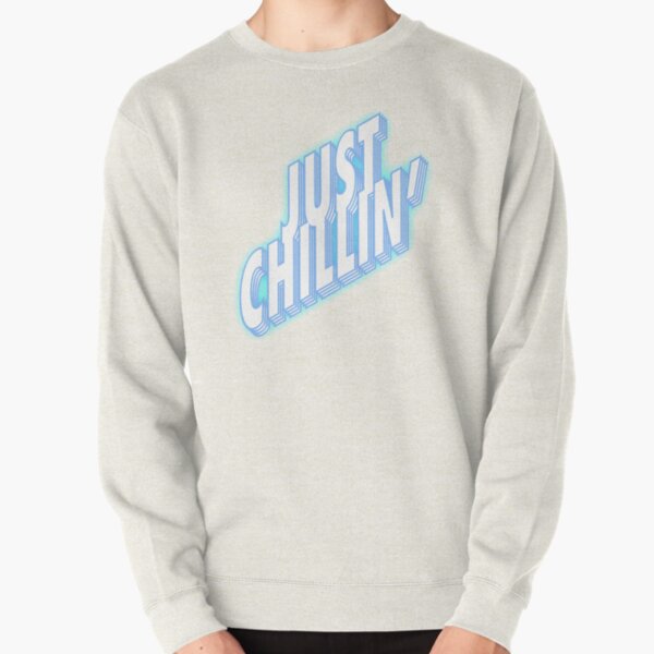 Just Chill im a Landscaper Sweatshirt