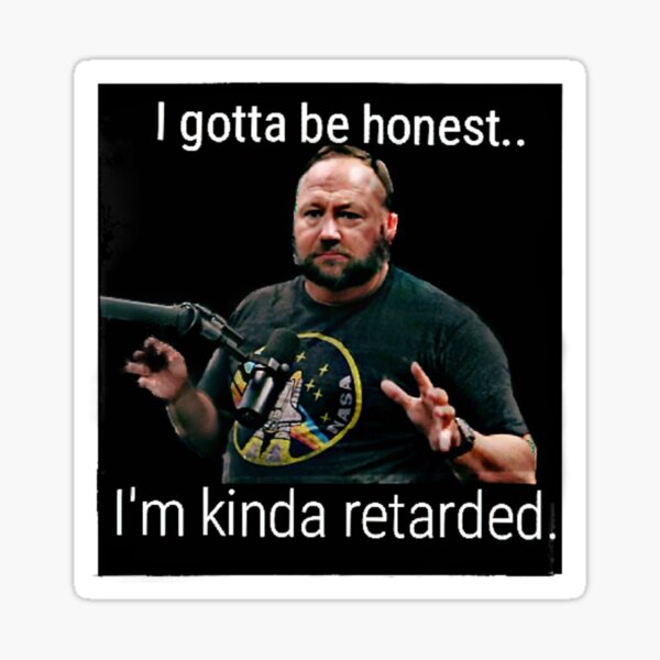 Alex Jones - Not Gonna Lie "I'm kinda r worded" Sticker