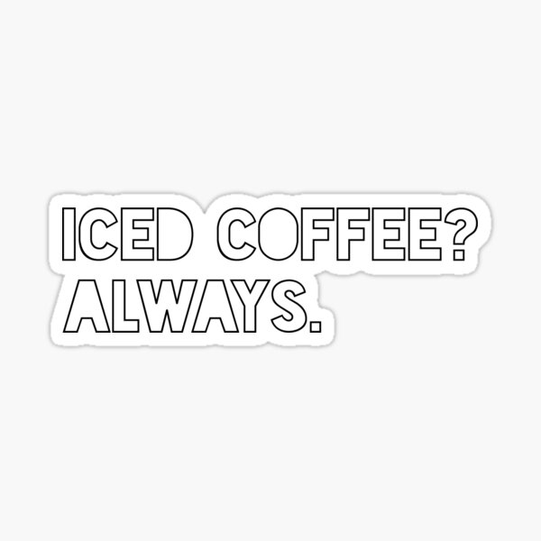 Item preview, Iced coffee? Always.  designed and sold by GraceOchoa.