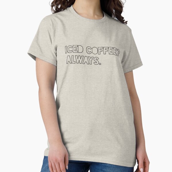 Item preview, Iced coffee? Always.  designed and sold by GraceOchoa.