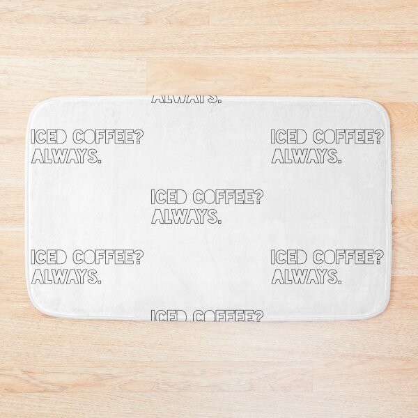 Item preview, Iced coffee? Always.  designed and sold by GraceOchoa.