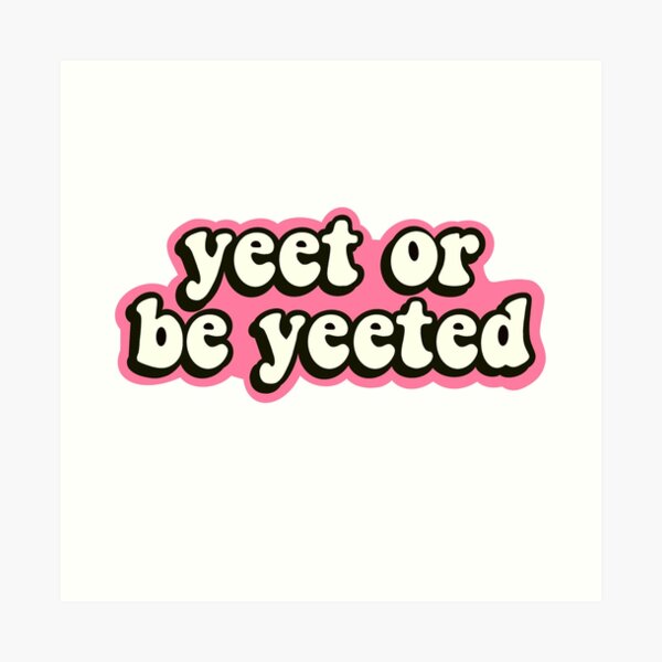 yeet or be yeeted pink Art Print
