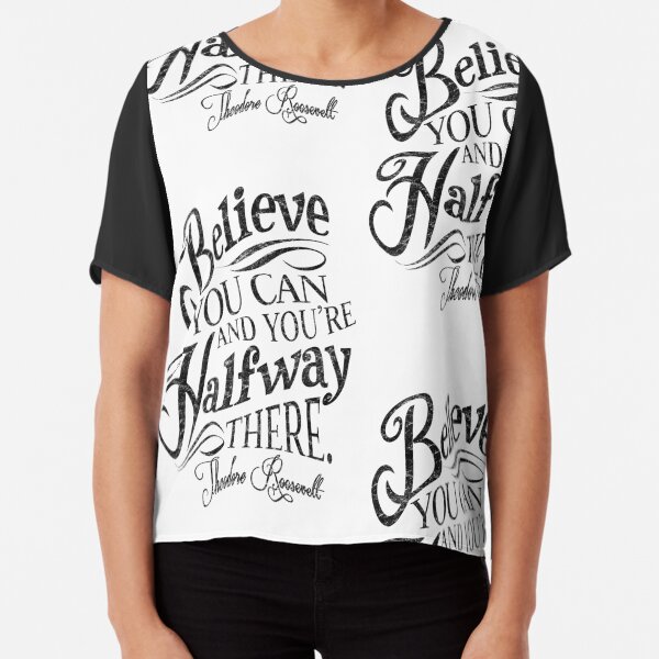 Roosevelt Believe Quote Chiffon Top