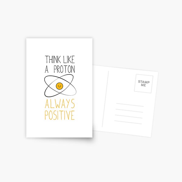 Think Like a Proton, Always Positive :) Postcard