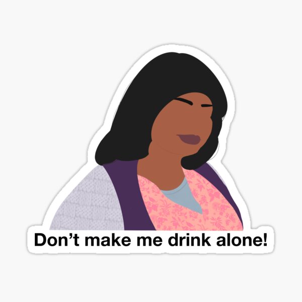 Don’t make ma drink alone Sticker