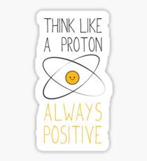 Pegatina Piensa como un protón, siempre positivo :)