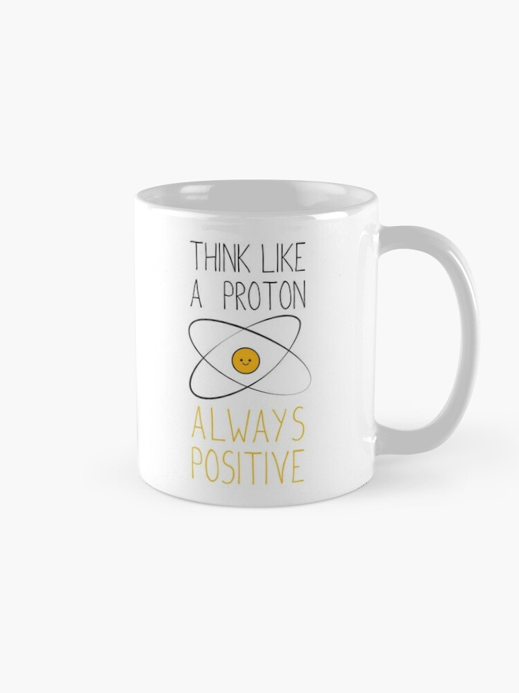 Alternate view of Think Like a Proton, Always Positive :) Coffee Mug