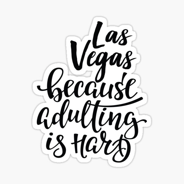 Las Vegas Because Adulting Is Hard Las Vegas Raised Me Growing Up In Las Vegas Sticker