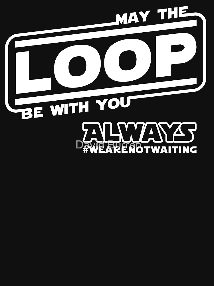 Thumbnail 7 of 7, Classic T-Shirt, May the Loop be with you. Always. (white text) designed and sold by DavidBurren.