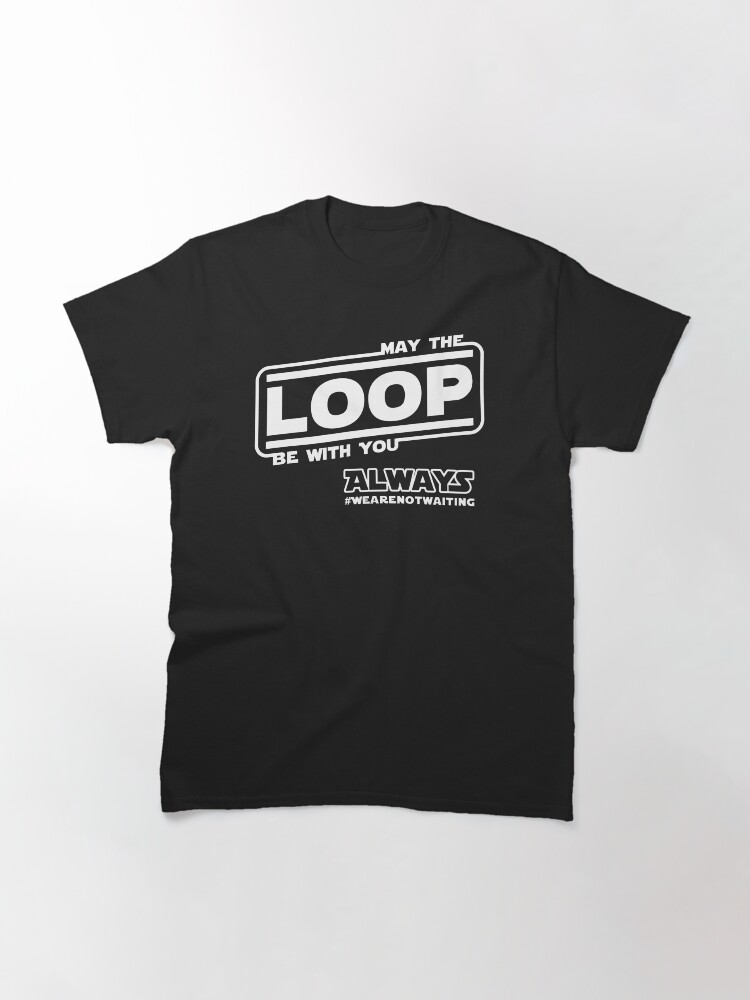 Thumbnail 3 of 7, Classic T-Shirt, May the Loop be with you. Always. (white text) designed and sold by DavidBurren.