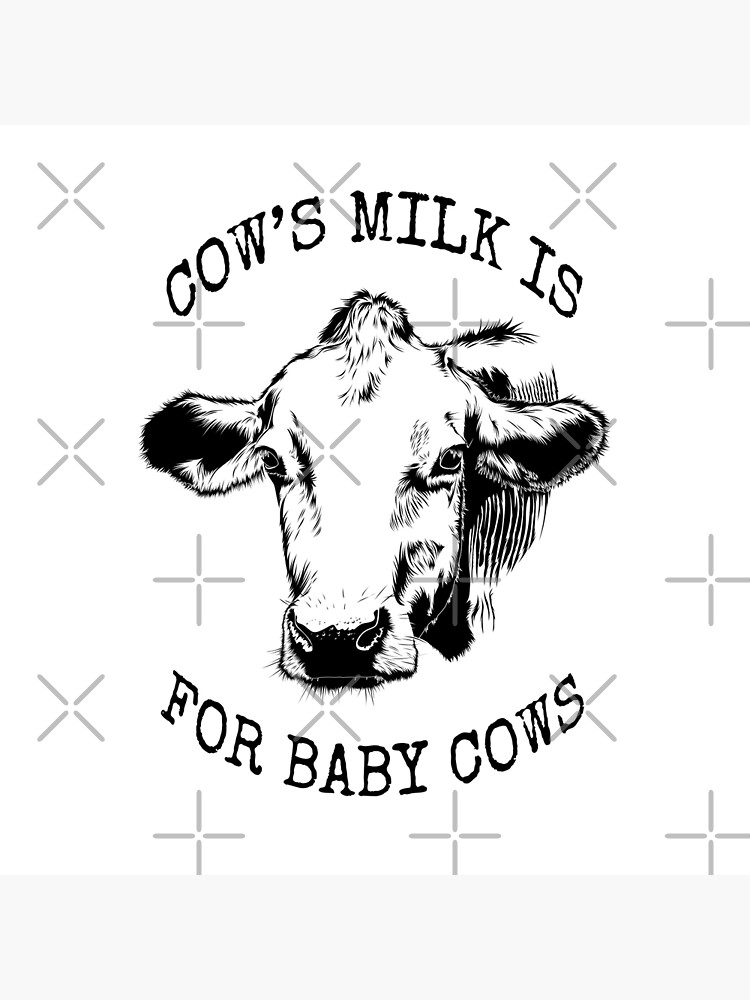 "Cow's Milk Is For Baby Cows" Poster by withtheanimals Redbubble