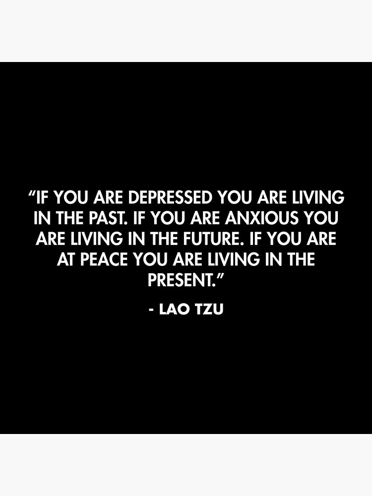 “If you are depressed you are living in the past...”- Lao Tzu by AlanPun