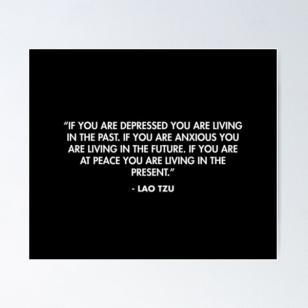 Item preview, “If you are depressed you are living in the past...”- Lao Tzu designed and sold by AlanPun.