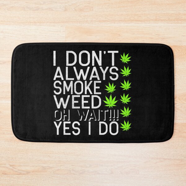 Item preview, I Do not Always Smoke Weed. Oh wait !!! Yes I Do - Cannabis Weed THC CBD designed and sold by anziehend.