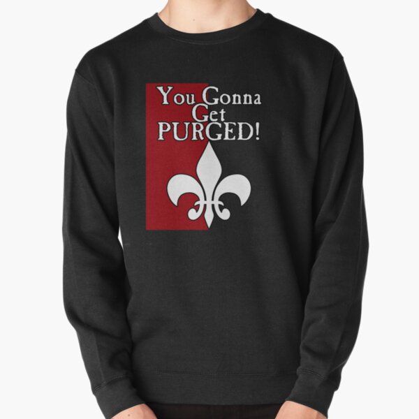 Copy of You Gonna Get Purged Fleur De Lis Pullover Sweatshirt