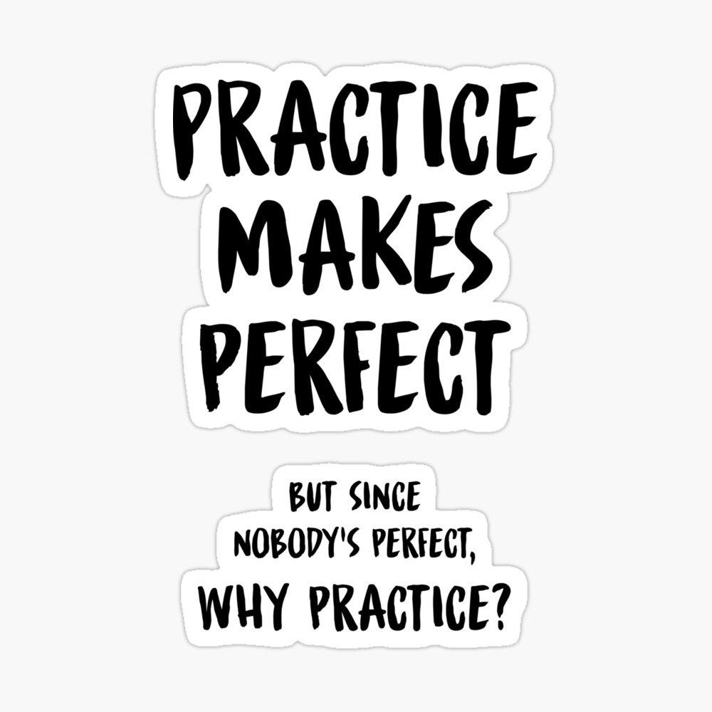 Naumovski Practice Makes Perfect Funny Sarcastic Quote T-Shirt