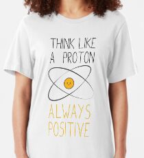 Think Like a Proton, Always Positive :) Slim Fit T-Shirt