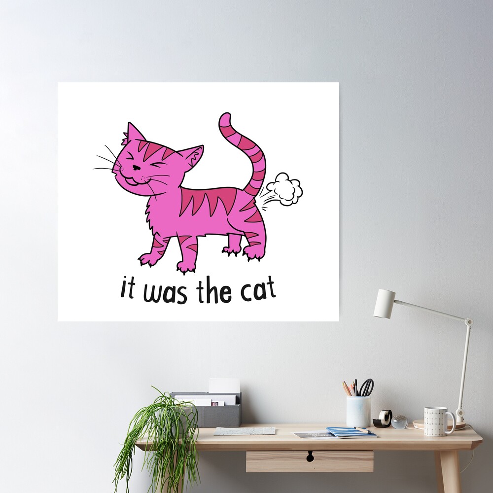 It Was The Cat Fart Poster for Sale by Kittyworks