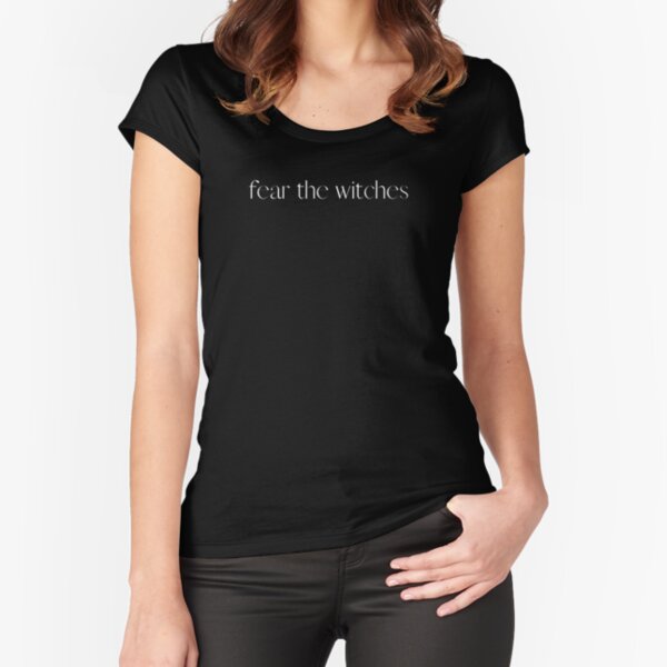 Fear the Witches Fitted Scoop T-Shirt