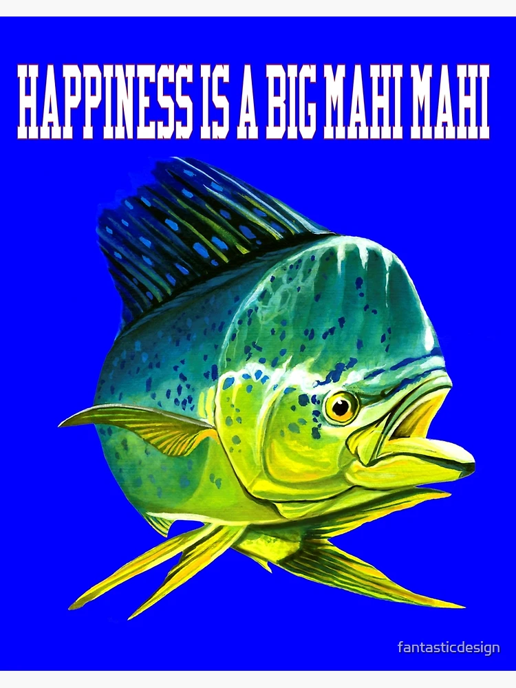 Happiness Is A Big Mahi Mahi Fishing Fanatic T-Shirt