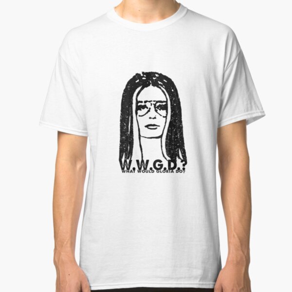 W.W.G.D.?: WHAT WOULD GLORIA DO? Classic T-Shirt